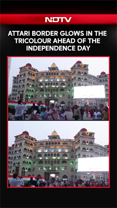 Attari Border In Punjab Lights-Up In Tricolour Ahead Of Independence Day Celebrations