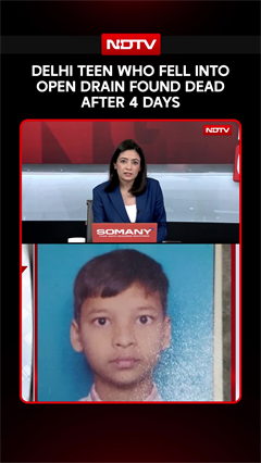 Delhi Teen Who Fell Into Open Drain Found Dead; MCD Official Suspended