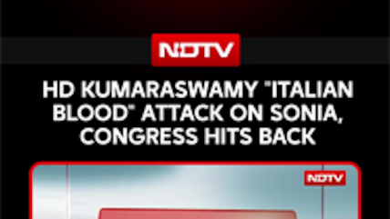Union Minister HD Kumaraswamy "Italian Blood" Attack On Sonia, Congress Hits Back