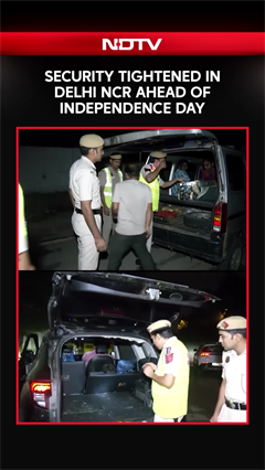 Independence Day News | Security Beefed-Up Across Delhi-NCR Ahead Of Independence Day