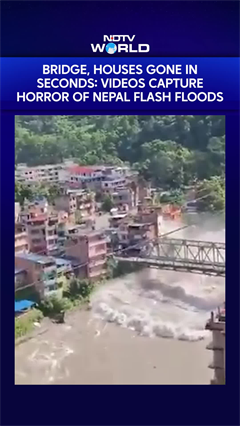 On Camera, Bridge, Houses Gone In Seconds: Videos Capture Horror Of Nepal Flash Floods