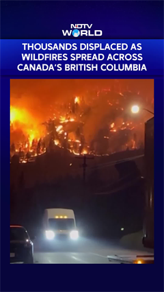 Thousands Displaced As Wildfires Spread Across Canada's British Columbia
