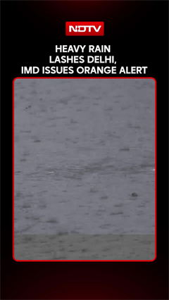 Heavy Rain Lashes Delhi, IMD Issues Orange Alert