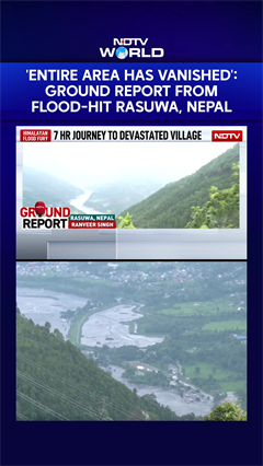 'Entire Area Has Vanished': NDTV's Ground Report From Flood-Hit Rasuwa, Nepal_