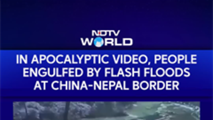 In Apocalyptic Video, People Engulfed By Flash Floods At China-Nepal Border
