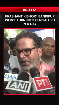 Prashant Kishor: 'Bankipur Won't Turn Into Bengaluru In A Day'