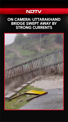 On Cam: Uttarakhand Bridge Swept Away In Seconds Due To Strong Currents