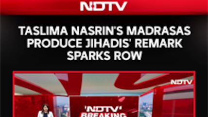 Taslima Nasreen&rsquo;s &lsquo;Madrasas Produce Jihadis&rsquo; Remark Sparks Political Row