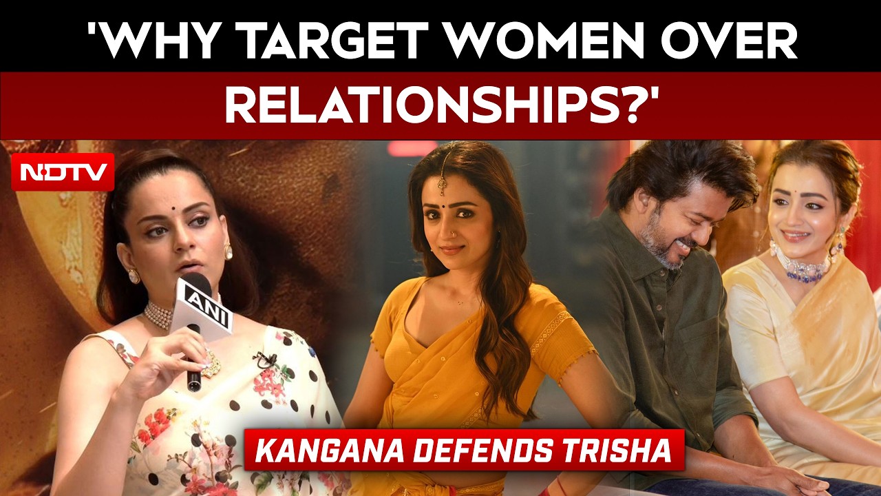 Kangana Ranaut Defends Trisha, Questions Double Standards In Targeting Women