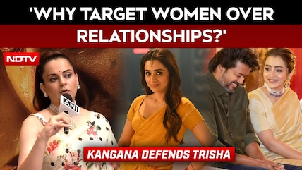 Kangana Ranaut Defends Trisha, Questions Double Standards In Targeting Women