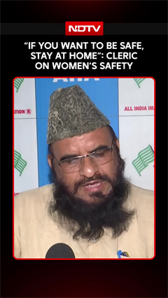 &ldquo;If You Want To Be Safe, Stay At Home&rdquo;: Cleric On Women&rsquo;s Safety
