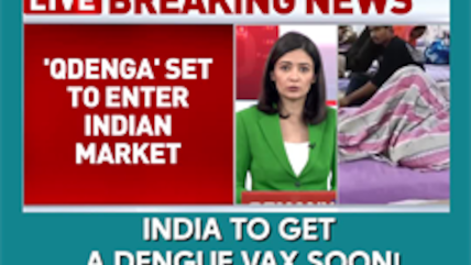 India To Get a Dengue Vax Soon!
