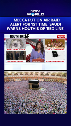 Saudi Vs Houthis | Mecca Put On Air Raid Alert For 1st Time, Saudi Warns Houthis Of 'Red Line'