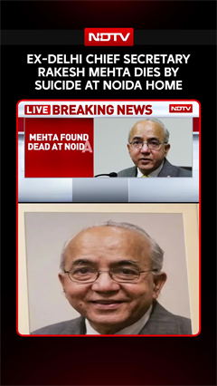 Delhi's Former Chief Secretary Rakesh Mehta Dies By Suicide At Noida Home