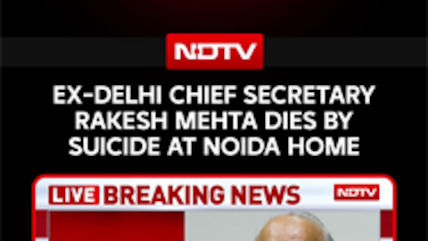 Delhi's Former Chief Secretary Rakesh Mehta Dies By Suicide At Noida Home