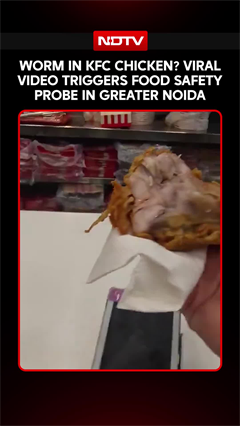 Worm In KFC Chicken? Viral Video Triggers Food Safety Probe In Greater Noida