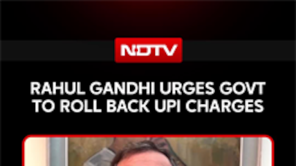 Rahul Gandhi Urges Govt To Roll Back UPI Charges