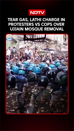 Tear Gas, Lathi Charge In Protesters Vs Cops Over Ujjain's Mosque Removal