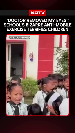 Video: 'Doctor Removed My Eyes': Uttarakhand School's Bizarre Anti-Mobile Exercise Terrifies Children