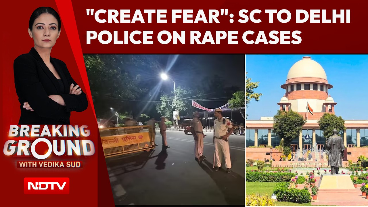 "You Need To Create Fear...": Supreme Court To Delhi Police On Rape Cases