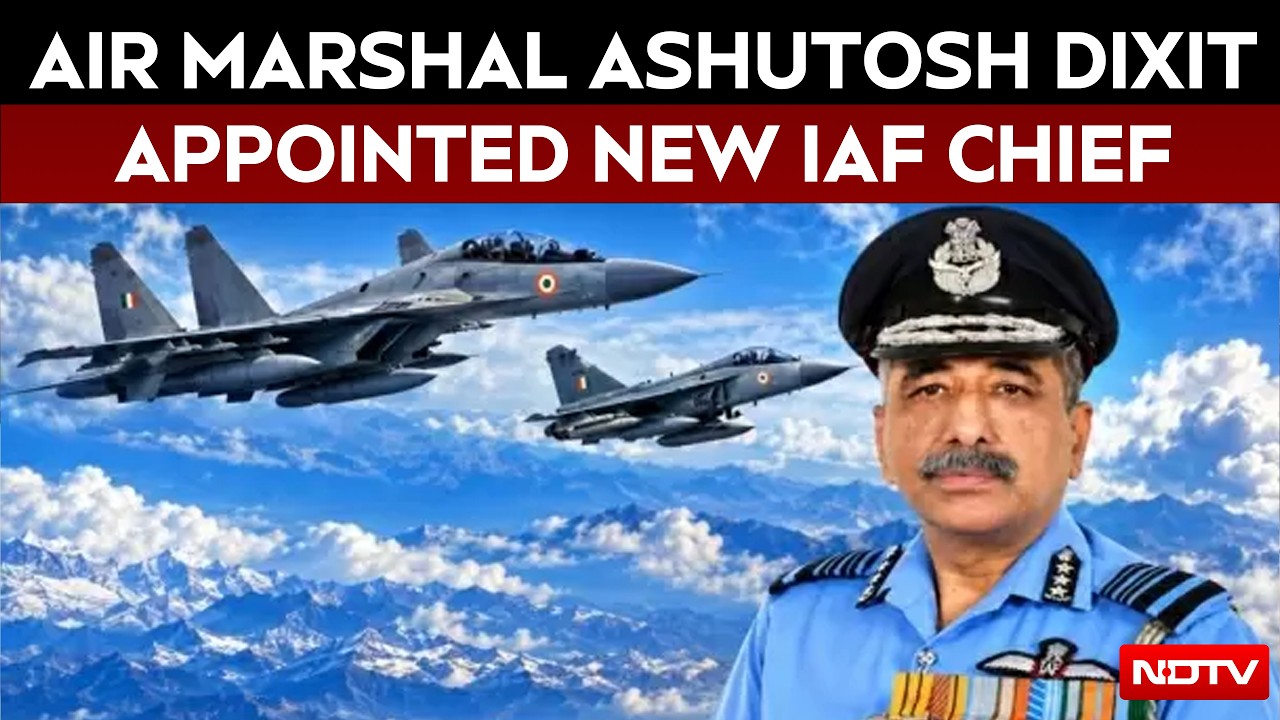 Indian Air Force News | Air Marshal Ashutosh Dixit appointed new Chief of Indian Air Force