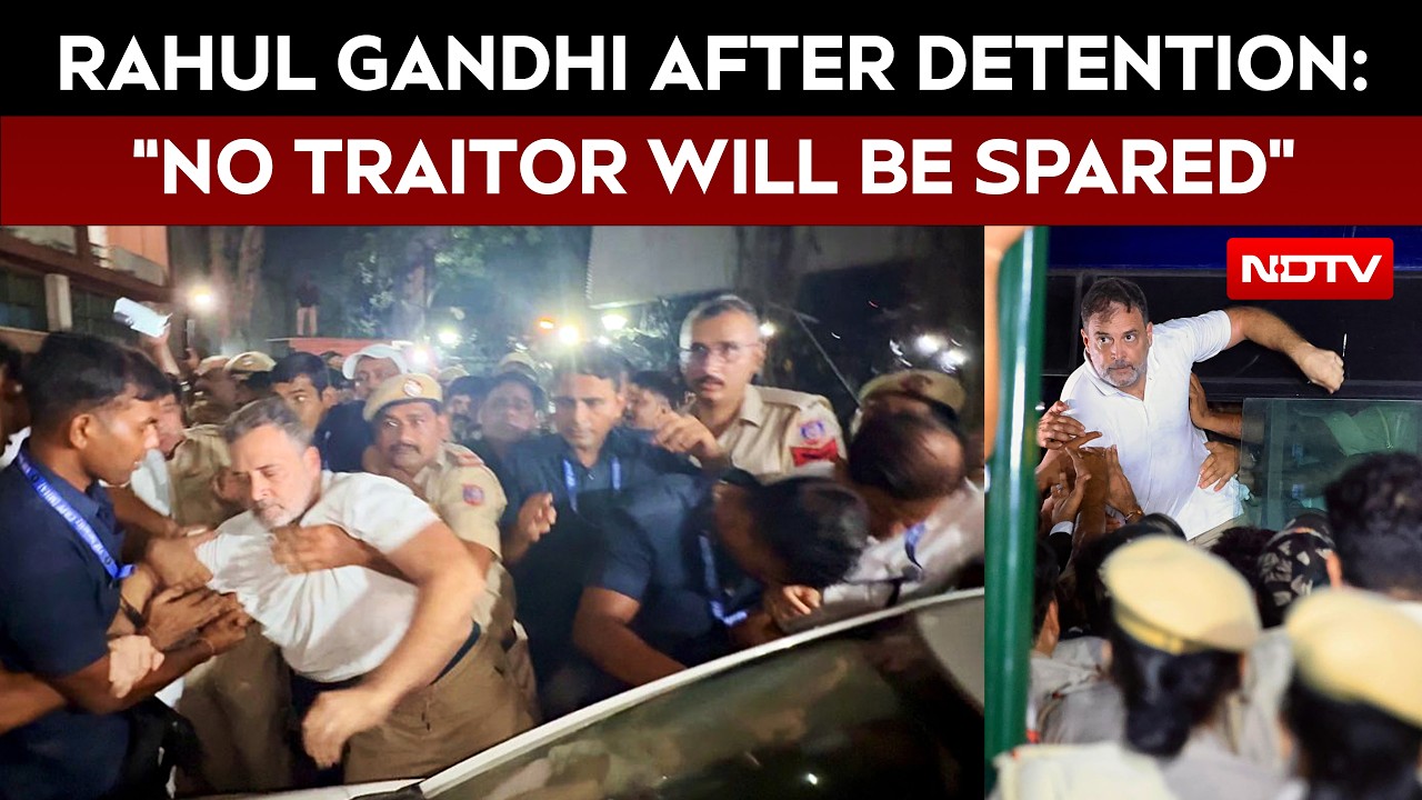 Rahul Gandhi After Detention: "No Traitor Will Be Spared, They'll Be Held Accountable"