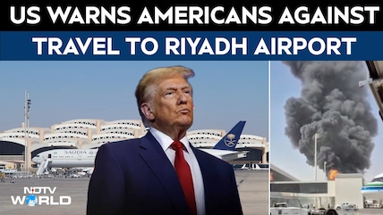 Riyadh Airport Attacked Again: US Urges Americans To Stay Away From Airport And Surrounding Areas