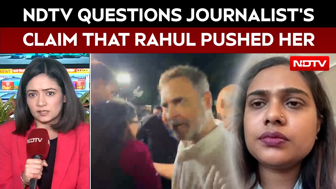 Rahul Gandhi News | NDTV Questions Journalist's Claim That Rahul Pushed Her During Protest