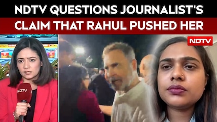 Rahul Gandhi News | NDTV Questions Journalist's Claim That Rahul Pushed Her During Protest