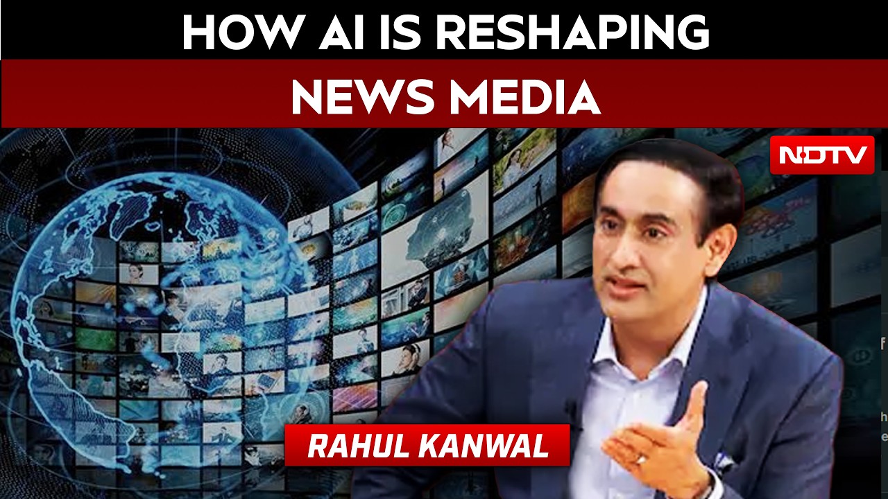 NDTV's CEO & Editor-in-Chief Rahul Kanwal On How AI Is Reshaping News Media