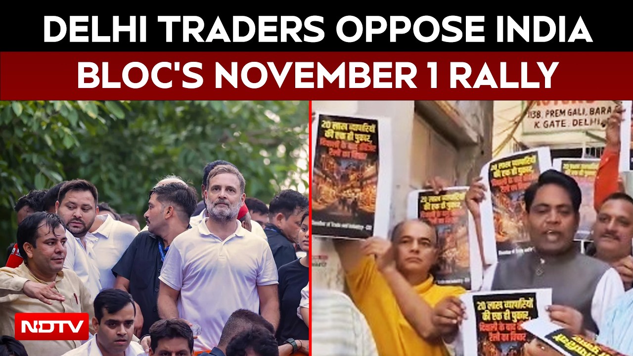 INDIA Bloc Rally | Delhi Traders Oppose November 1 Rally, Warn ₹12,000 Crore Business At Risk
