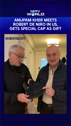 Anupam Kher Meets Robert De Niro, Thanks Him For A Warm Welcome And Special Gift