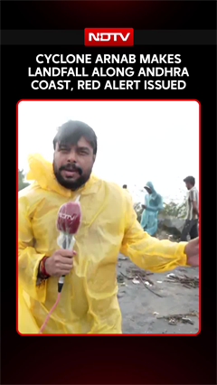 Cyclone Arnab Makes Landfall Along Andhra Coast, Red Alert Issued