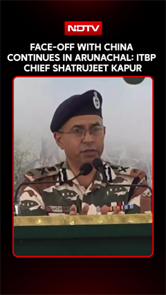 ITBP Chief Says Face-Off With China Continues In Arunachal Pradesh