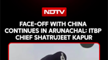 ITBP Chief Says Face-Off With China Continues In Arunachal Pradesh