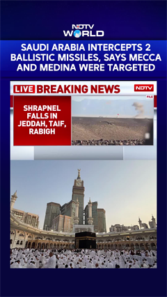 Saudi Arabia Intercepts 2 Ballistic Missiles, Says Mecca And Medina Were Targeted