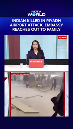 Riyadh Airport Attack | Indian Killed In Riyadh Airport Attack, Embassy Reaches Out To Family