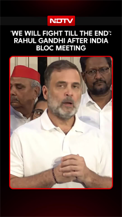 &ldquo;We Will Fight Till The End&rdquo;: Rahul Gandhi's Message After INDIA Bloc Meeting