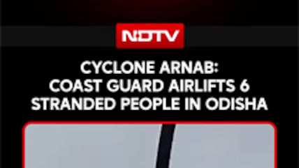 Cyclone Arnab: Coast Guard Airlifts 6 Stranded People In Odisha