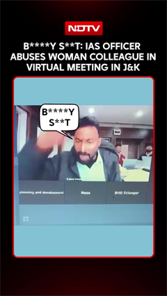 Video: IAS Officer Abuses Woman Colleague In Virtual Meeting In J&K, Calls Her 'B****y S**t'