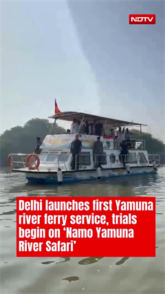 Namo Yamuna River Safari: Delhi's First Ferry Service Begins Trials