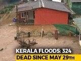 324 Dead In Kerala Rain Fury, Says Chief Minister 324 Dead In Kerala Rain Fury, Says Chief Minister