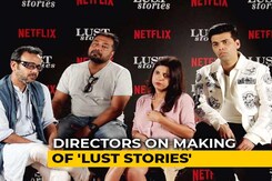 <i>Lust Stories</i> Directors On Making A Film For The Web <i>Lust Stories</i> Directors On Making A Film For The Web